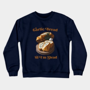 Garlic Bread ´til I´m dead Crewneck Sweatshirt